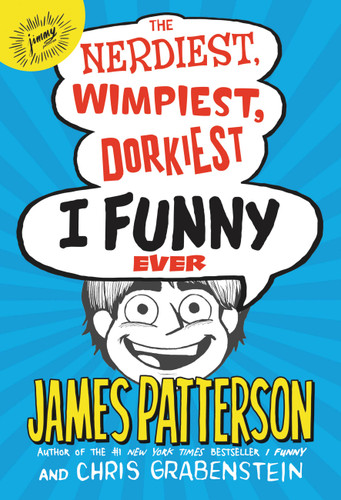 The Nerdiest, Wimpiest, Dorkiest I Funny Ever (I Funny #6) book cover by James Patterson