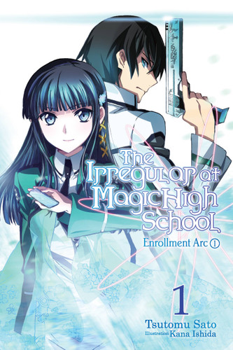 The Irregular at Magic High School, Vol. 1 (light novel): Enrollment Arc, Part I (The Irregular at Magic High School #1) book cover by Tsutomu Sato