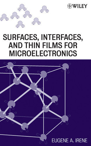 Electronic Material Science and Surfaces, Interfaces, and Thin Films for Microelectronics book cover by Eugene A. Irene