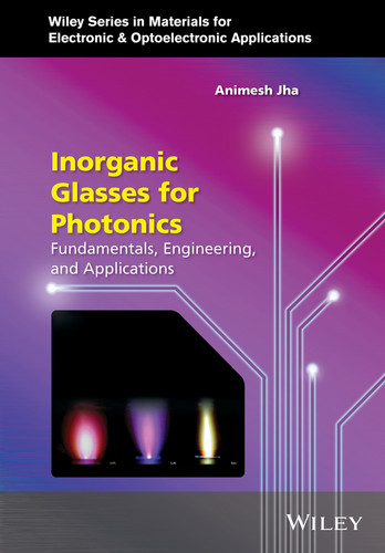 Inorganic Glasses for Photonics: Fundamentals, Engineering, and Applications (Wiley Series in Materials for Electronic & Optoelectronic Applications) book cover by Animesh Jha