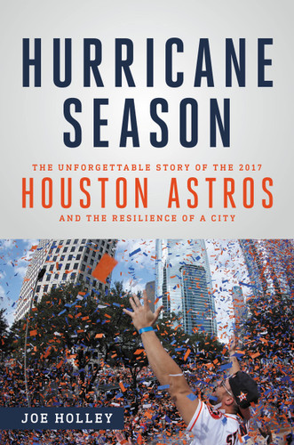 Hurricane Season: The Unforgettable Story of the 2017 Houston Astros and the Resilience of a City book cover by Joe Holley