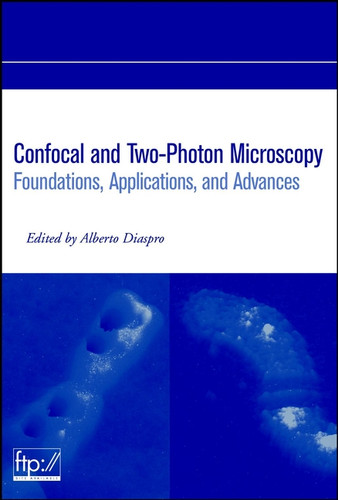 Confocal and Two-Photon Microscopy: Foundations, Applications and Advances book cover by 