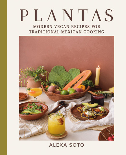 Plantas: Modern Vegan Recipes for Traditional Mexican Cooking book cover by Alexa Soto