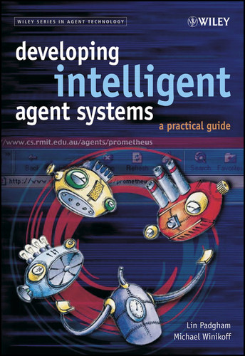 Developing Intelligent Agent Systems: A Practical Guide (Wiley Series in Agent Technology) book cover by Lin Padgham, Michael Winikoff