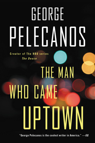 The Man Who Came Uptown book cover by George Pelecanos