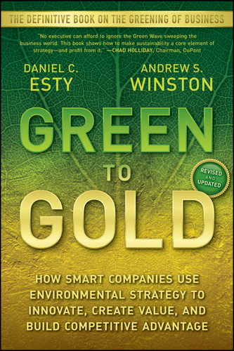 Green to Gold: How Smart Companies Use Environmental Strategy to Innovate, Create Value, and Build Competitive Advantage book cover by Daniel C. Esty, Andrew Winston