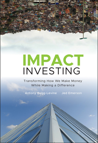 Impact Investing: Transforming How We Make Money While Making a Difference book cover by Antony Bugg-Levine, Jed Emerson
