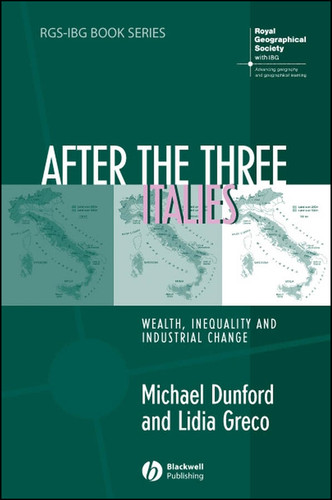 After the Three Italies: Wealth, Inequality and Industrial Change (RGS-IBG Book Series) book cover by Michael Dunford, Lidia Greco
