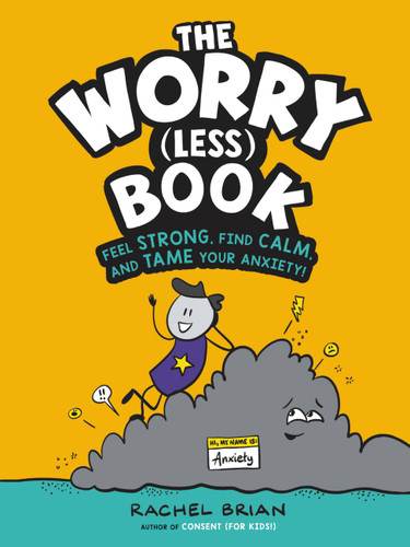 The Worry (Less) Book: Feel Strong, Find Calm, and Tame Your Anxiety! (Be Smart About) book cover by Rachel Brian