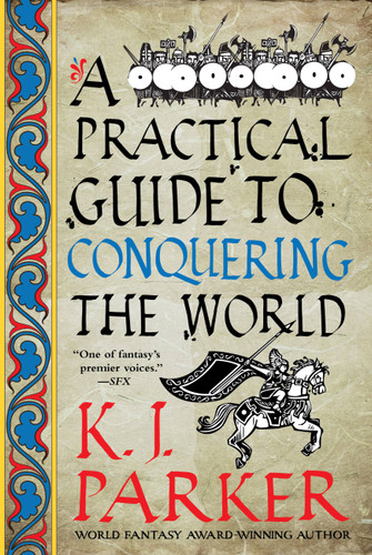 A Practical Guide to Conquering the World book cover by K. J. Parker