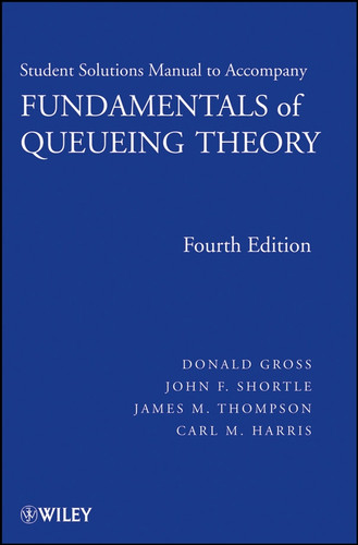 Fundamentals of Queueing Theory, Solutions Manual book cover by Donald Gross, John F. Shortle, James M. Thompson, Carl M. Harris