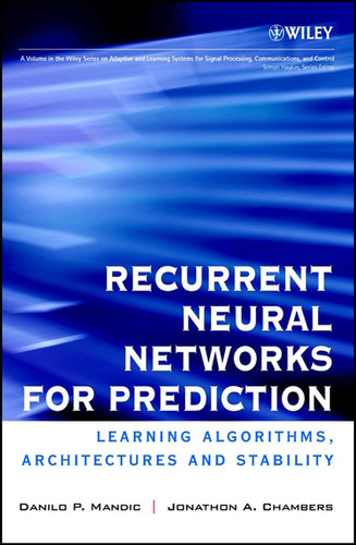 Recurrent Neural Networks for Prediction: Learning Algorithms, Architectures and Stability (Adaptive and Cognitive Dynamic Systems: Signal Processing, Learning, Communications and Control) book cover by Danilo P. Mandic, Jonathon A. Chambers