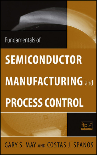 Fundamentals of Semiconductor Manufacturing and Process Control (IEEE Press) book cover by Gary S. May, Costas J. Spanos