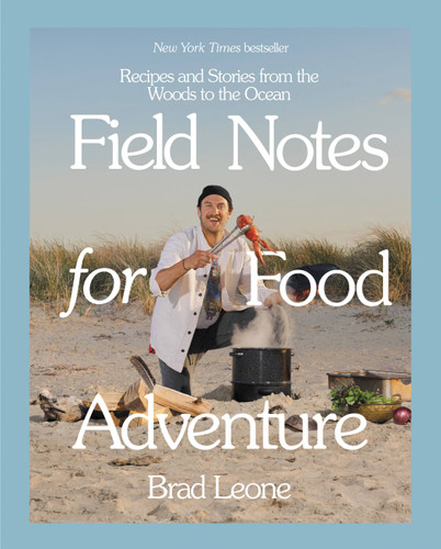 Field Notes for Food Adventure: Recipes and Stories from the Woods to the Ocean book cover by Brad Leone