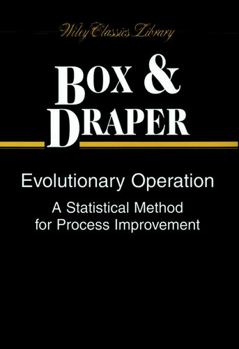 Evolutionary Operation: A Statistical Method for Process Improvement (Wiley Classics Library) book cover by George E. P. Box, Norman R. Draper