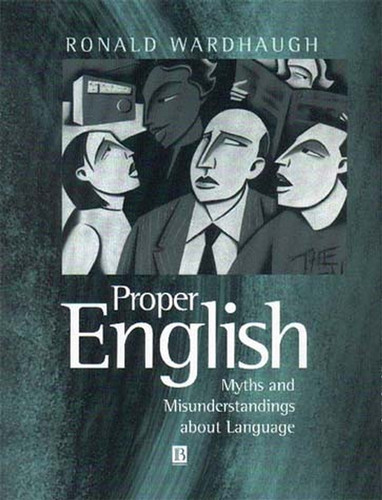 Proper English: Myths and Misunderstandings about Language (The Language Library) book cover by Ronald Wardhaugh