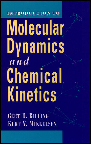 Introduction to Molecular Dynamics and Chemical Kinetics & Advanced Molecular Dynamics and Chemical Kinetics, 2 Volume Set book cover by Gert Due Billing, Kurt V. Mikkelsen