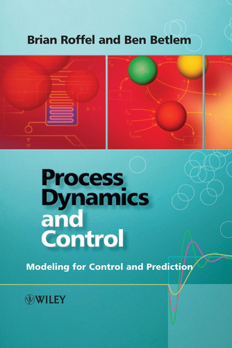 Process Dynamics and Control: Modeling for Control and Prediction book cover by Brian Roffel, Ben Betlem
