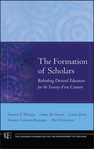 The Formation of Scholars: Rethinking Doctoral Education for the Twenty-First Century (Jossey-Bass/Carnegie Foundation for the Advancement of Teaching) book cover by George E. Walker, Chris M. Golde, Laura Jones, Andrea Conklin Bueschel, Pat Hutchings