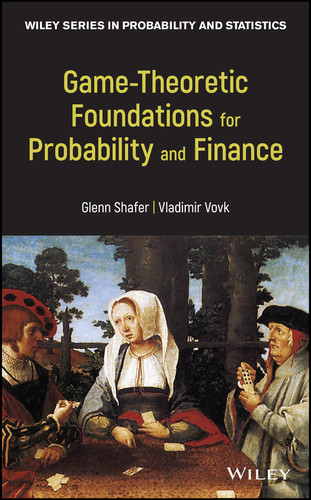 Game-Theoretic Foundations for Probability and Finance (Wiley Series in Probability and Statistics) book cover by Glenn Shafer, Vladimir Vovk