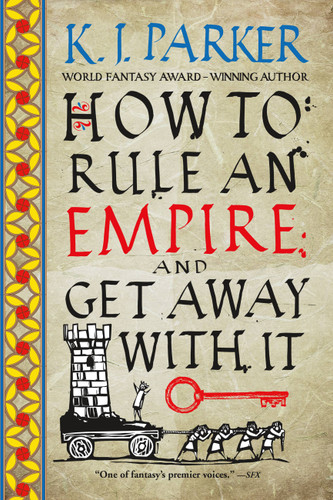 How to Rule an Empire and Get Away with It book cover by K. J. Parker