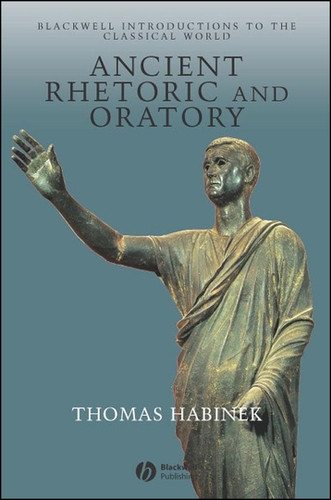 Ancient Rhetoric and Oratory (Wiley Introductions to the Classical World) book cover by Thomas Habinek