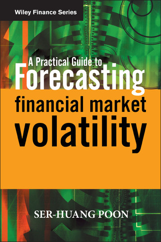 A Practical Guide to Forecasting Financial Market Volatility (The Wiley Finance Series) book cover by Ser-Huang Poon