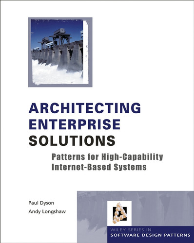 Architecting Enterprise Solutions: Patterns for High-Capability Internet-based Systems (Wiley Software Patterns Series) book cover by Paul Dyson, Andrew Longshaw