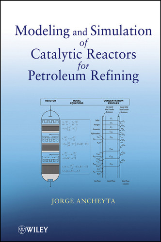 Modeling and Simulation of Catalytic Reactors for Petroleum Refining book cover by Jorge Ancheyta
