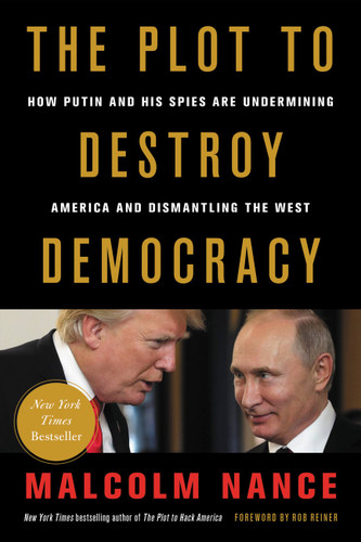 The Plot to Destroy Democracy: How Putin and His Spies Are Undermining America and Dismantling the West book cover by Malcolm Nance