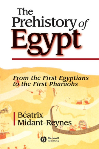 The Prehistory of Egypt: From the First Egyptians to the First Pharaohs book cover by Beatrix Midant-Reynes