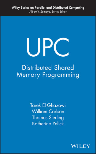 UPC: Distributed Shared Memory Programming (Wiley Series on Parallel and Distributed Computing) book cover by Tarek El-Ghazawi, William Carlson, Thomas Sterling, Katherine Yelick