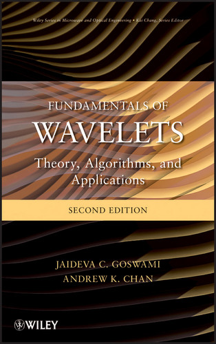 Fundamentals of Wavelets: Theory, Algorithms, and Applications (Wiley Series in Microwave and Optical Engineering) book cover by Jaideva C. Goswami, Andrew K. Chan