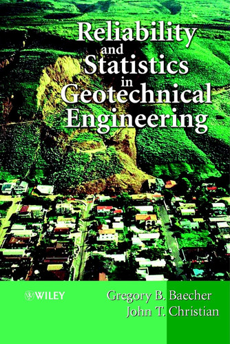 Reliability and Statistics in Geotechnical Engineering book cover by Gregory B. Baecher, John T. Christian