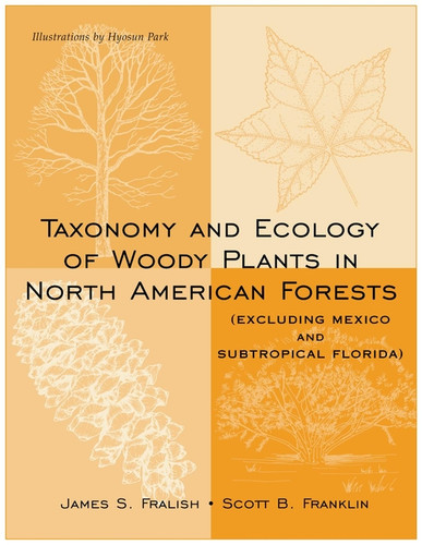 Taxonomy and Ecology of Woody Plants in North American Forests: (Excluding Mexico and Subtropical Florida) book cover by James S. Fralish, Scott B. Franklin