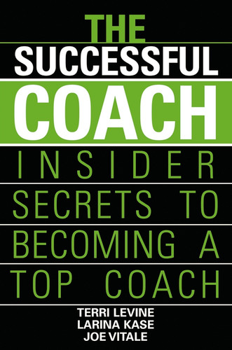 The Successful Coach: Insider Secrets to Becoming a Top Coach book cover by Terri Levine, Larina Kase, Joe Vitale