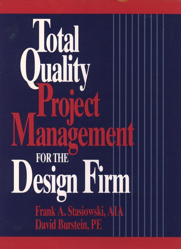 Total Quality Project Management for the Design Firm: How to Improve Quality, Increase Sales, and Reduce Costs book cover by Frank A. Stasiowski, David Burstein