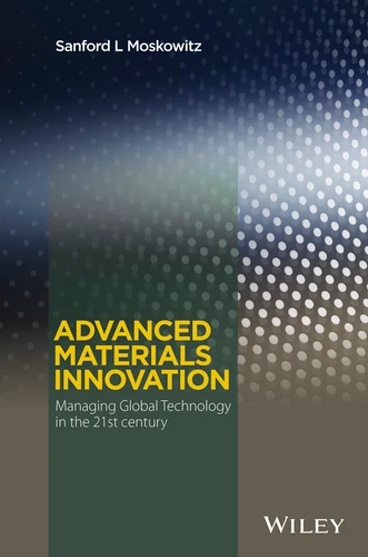 Advanced Materials Innovation: Managing Global Technology in the 21st century book cover by Sanford L. Moskowitz