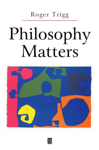 Philosophy Matters: An Introduction to Philosophy book cover by Roger Trigg