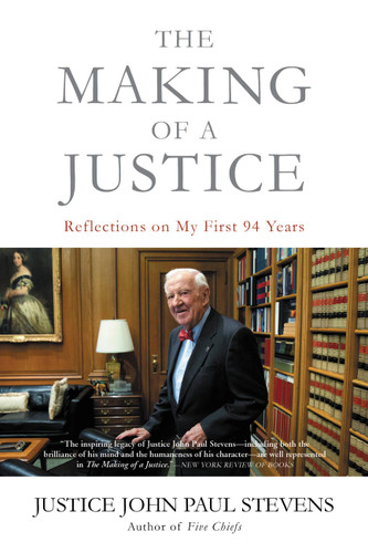The Making of a Justice: Reflections on My First 94 Years book cover by Justice John Paul Stevens