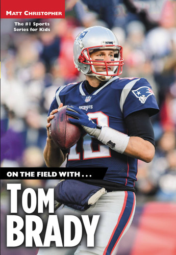 On the Field with...Tom Brady book cover by Matt Christopher