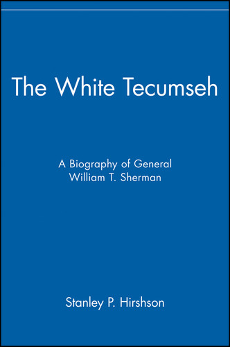 The White Tecumseh: A Biography of General William T. Sherman book cover by Stanley P. Hirshson