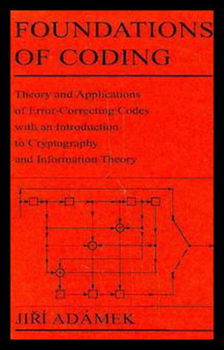 Foundations of Coding: Theory and Applications of Error-Correcting Codes with an Introduction to Cryptography and Information Theory book cover by Jiri Adamek