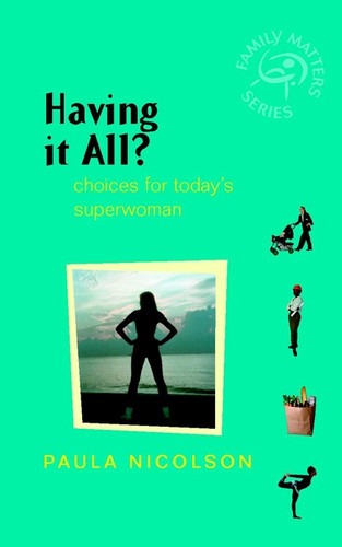 Having It All?: Choices for Today's Superwoman (Family Matters) book cover by Paula Nicolson