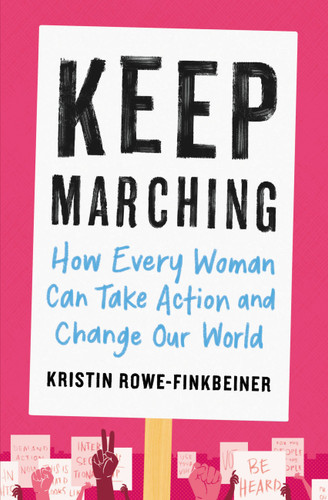 Keep Marching: How Every Woman Can Take Action and Change Our World book cover by Kristin Rowe-Finkbeiner
