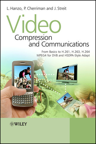 Video Compression and Communications: From Basics to H.261, H.263, H.264, MPEG4 for DVB and HSDPA-Style Adaptive Turbo-Transceivers (IEEE Press) book cover by Lajos Hanzo, Peter Cherriman, Jurgen Streit