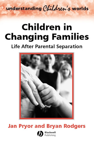 Children in Changing Families: Life After Parental Separation (Understanding Children's Worlds) book cover by Jan Pryor, Bryan Rodgers