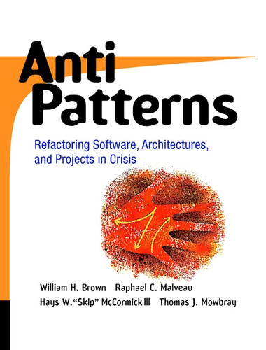 AntiPatterns: Refactoring Software, Architectures, and Projects in Crisis book cover by William J. Brown, Raphael C. Malveau, Hays W. "Skip" McCormick, Thomas J. Mowbray