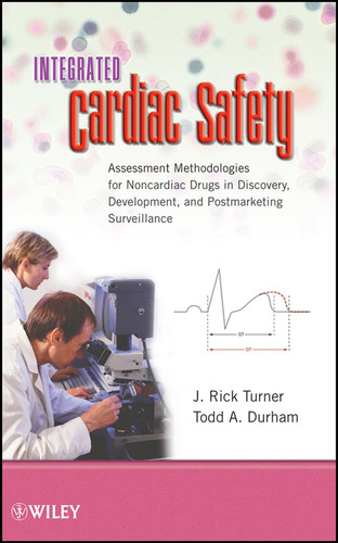 Integrated Cardiac Safety: Assessment Methodologies for Noncardiac Drugs in Discovery, Development, and Postmarketing Surveillance book cover by J. Rick Turner, Todd A. Durham