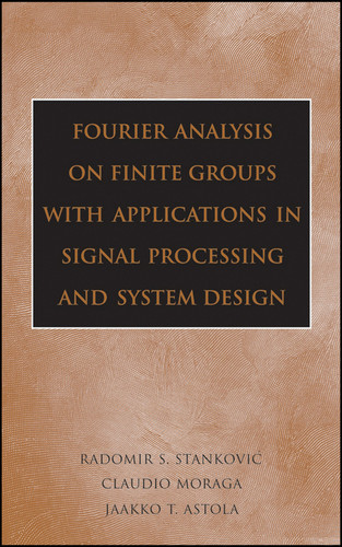Fourier Analysis on Finite Groups with Applications in Signal Processing and System Design book cover by Radomir S. Stankovic, Claudio Moraga, Jaakko Astola